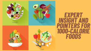 Expert Insight and Pointers for 1000-Calorie Foods