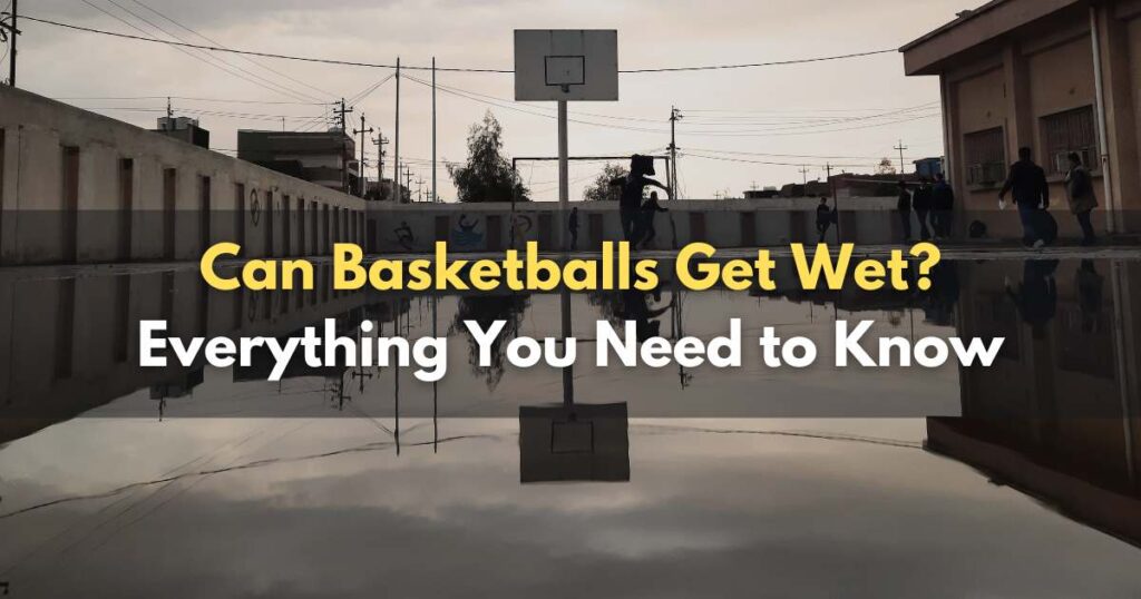Can Basketballs Get Wet