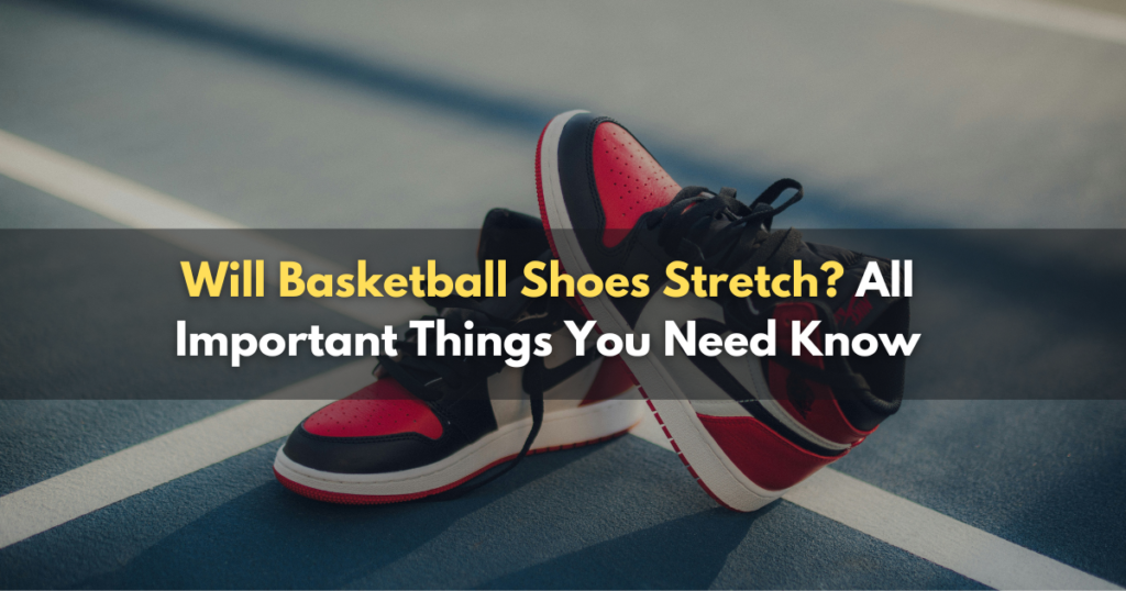 Will Basketball Shoes Stretch