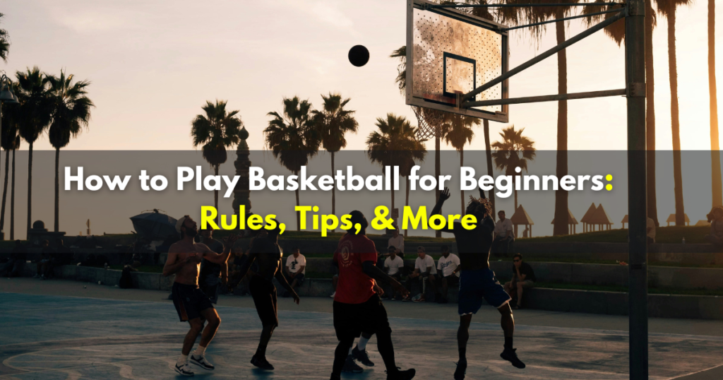 How to Play Basketball for Beginners