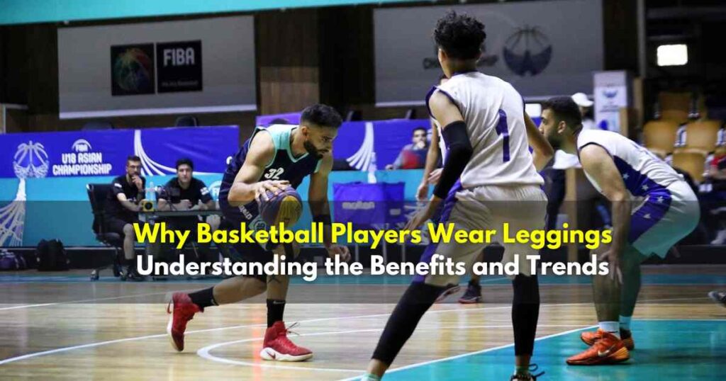 Why Basketball Players Wear Legging
