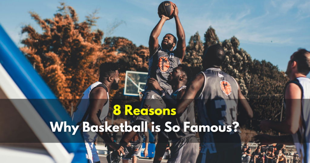 Why Basketball is So Famous